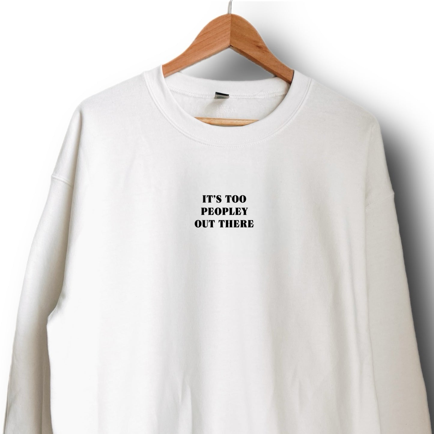 It’s too peopley out there Sweatshirt