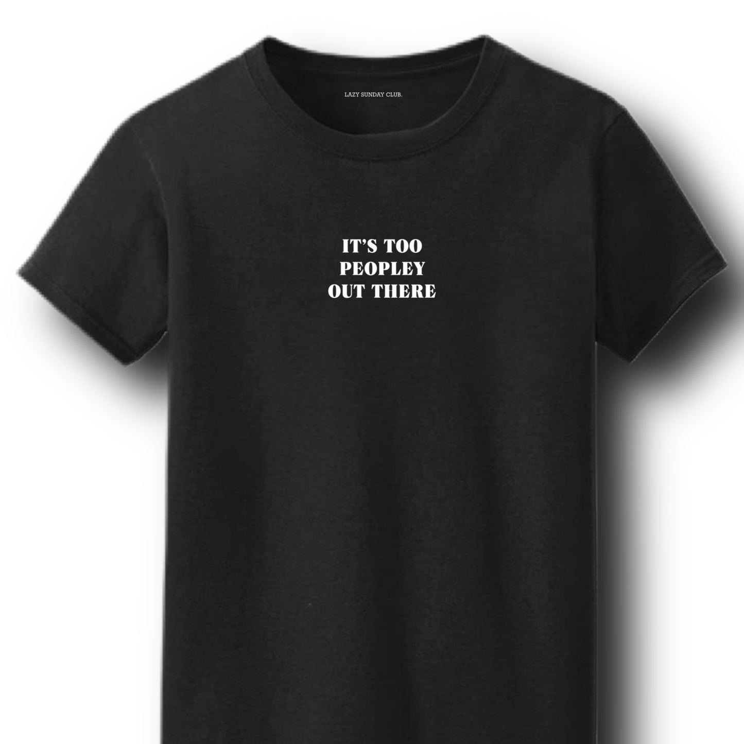 It's too peopley out there Tee