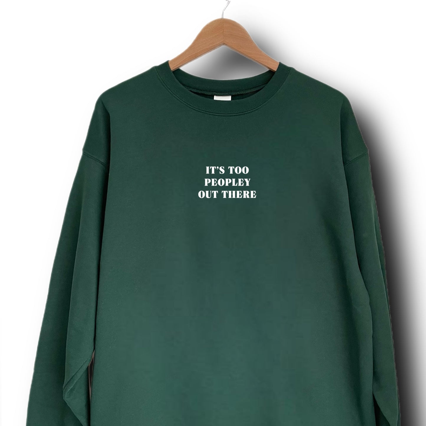 It’s too peopley out there Sweatshirt