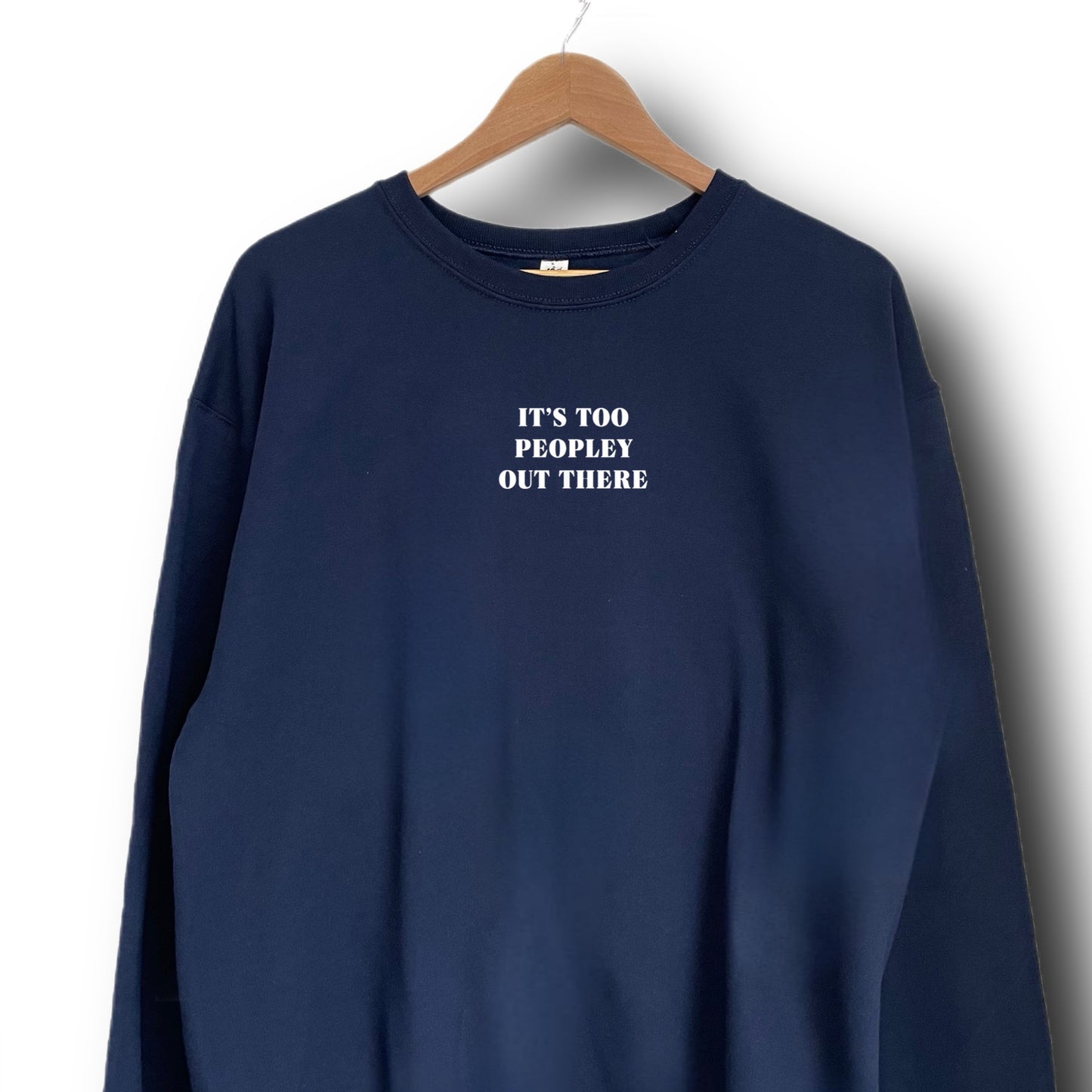 It’s too peopley out there Sweatshirt