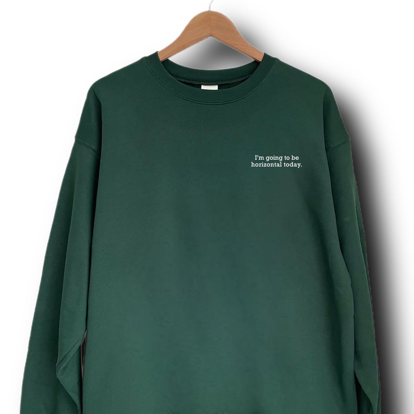 I’m going to be horizontal today Sweatshirt