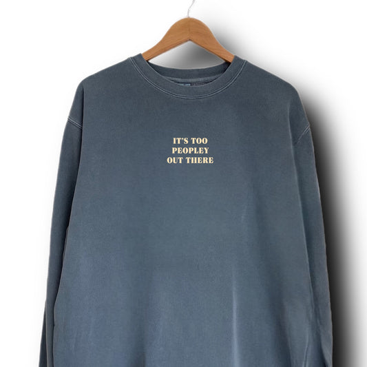 It’s too peopley out there Sweatshirt