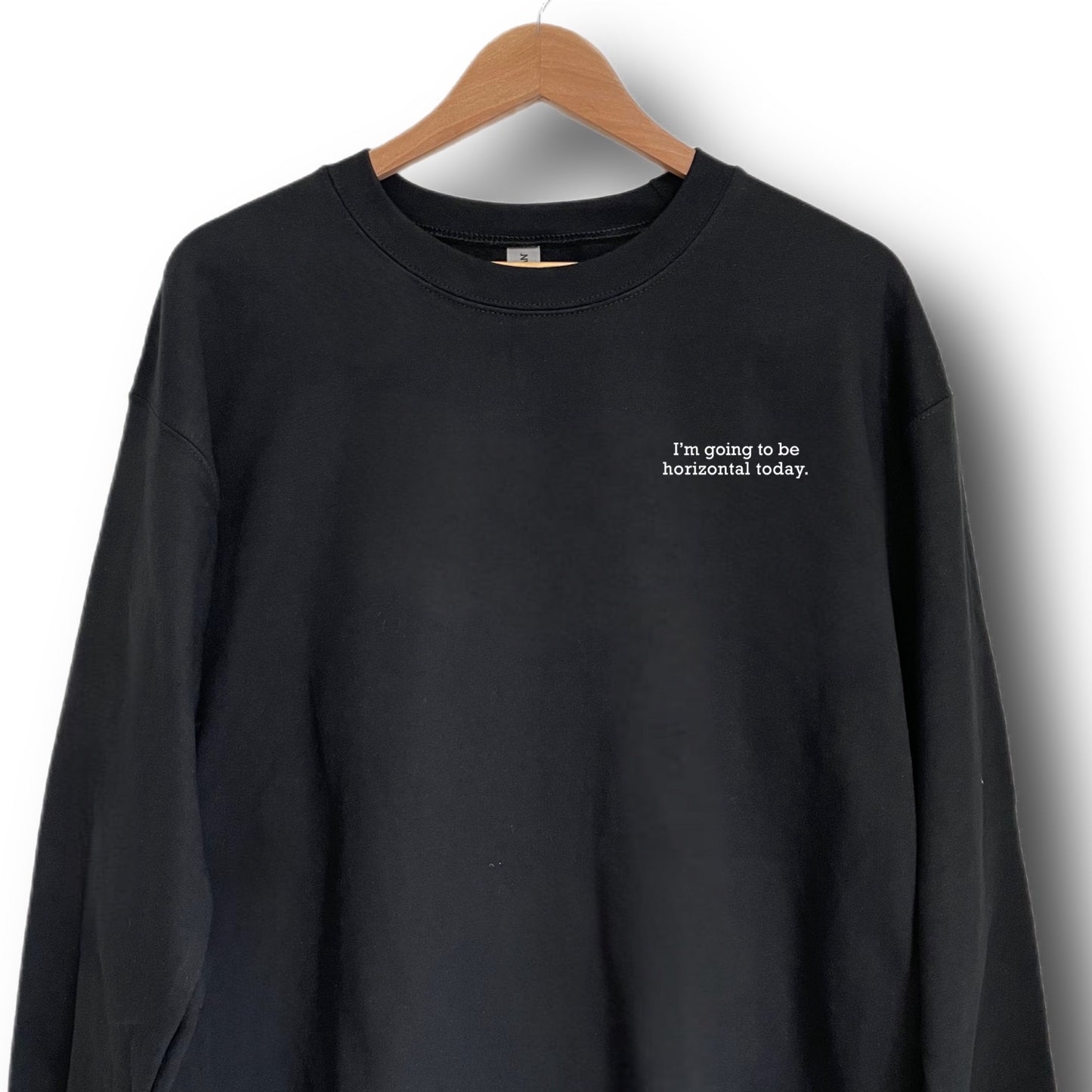 I’m going to be horizontal today Sweatshirt